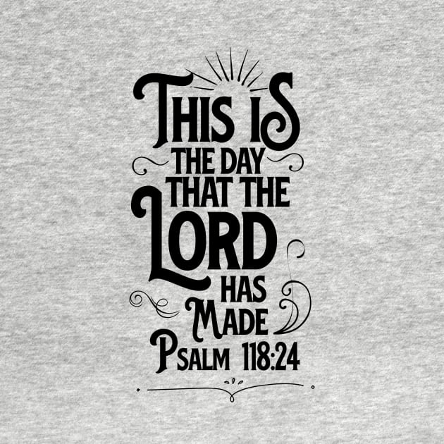 This is the day that the LORD has made, from Psalm 118:24, black text by Selah Shop